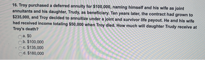 Troy purchased a deferred annuity for 0 000